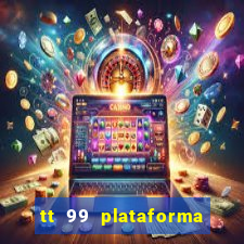 tt 99 plataforma de jogos